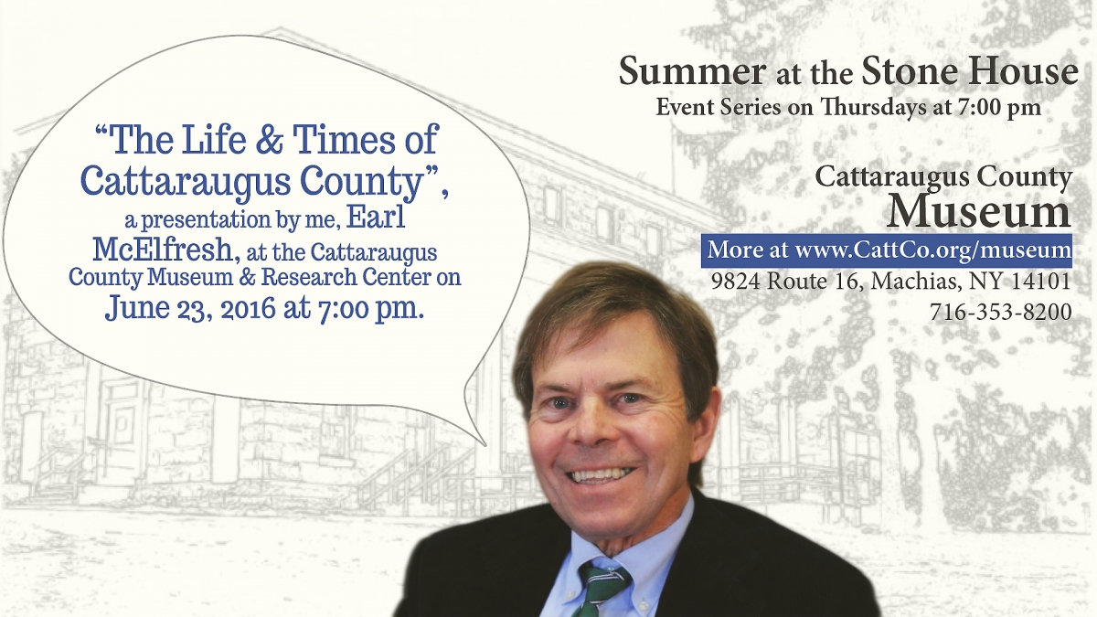 “The Life & Times of Cattaraugus County”,a presentation by me, Earl McElfresh. 