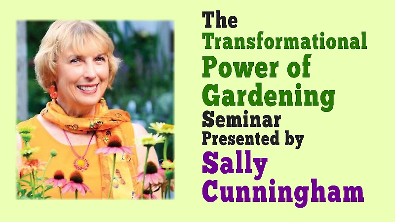 The Transformational Power of Gardening seminar presented by Sally Cunningham
