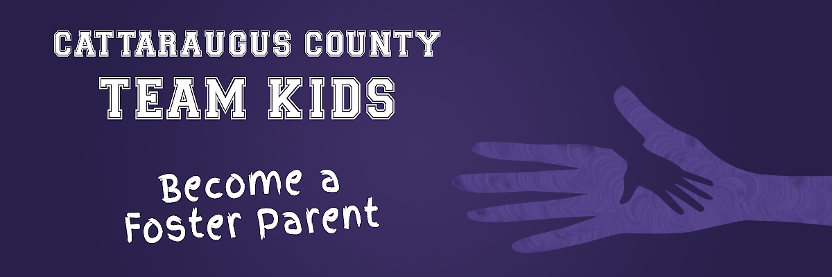 Cattaraugus County TEAM KIDS. Become a Foster Parent.