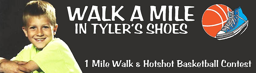 Walk a Mile in Tyler's Shoes. 1 Mile Walk and Hotshot Basketball Contest